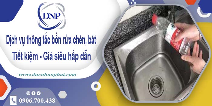 Dịch vụ thông tắc bồn rửa chén, bát tại Bạc Liêu【Giá từ 55k】