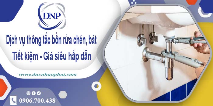 Dịch vụ thông tắc bồn rửa chén, bát tại Bình Thuận【Giá từ 55k】