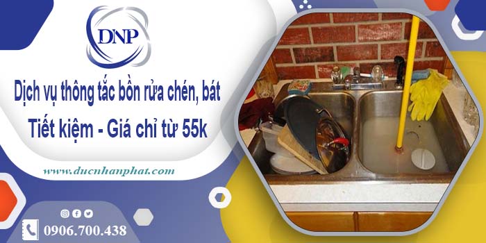 Dịch vụ thông tắc bồn rửa chén, bát tại Nhà Bè【Giá chỉ từ 55k】