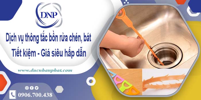 Dịch vụ thông tắc bồn rửa chén, bát tại Ninh Thuận【Giá từ 55k】