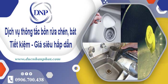 Dịch vụ thông tắc bồn rửa chén, bát tại Phan Thiết【Giá từ 55k】