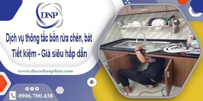 Dịch vụ thông tắc bồn rửa chén, bát tại Quảng Nam【Từ 55k】