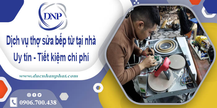 Báo giá dịch vụ thợ sửa bếp từ tại nhà quận 10【Tiết kiệm 10%】