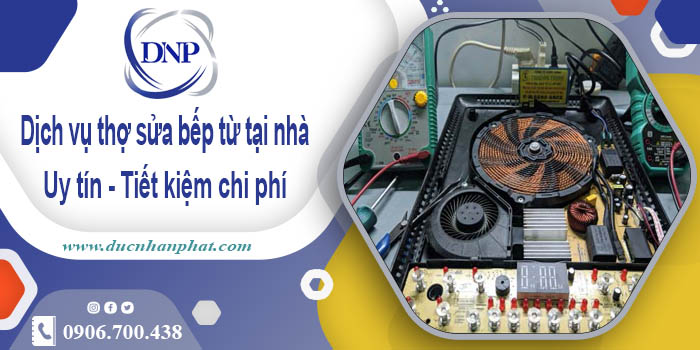 Báo giá dịch vụ thợ sửa bếp từ tại nhà quận 11【Tiết kiệm 10%】