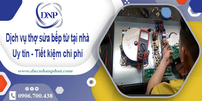 Báo giá dịch vụ thợ sửa bếp từ tại nhà quận 7【Tiết kiệm 10%】