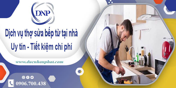 Báo giá dịch vụ thợ sửa bếp từ tại nhà Thủ Đức【Tiết kiệm 10%】