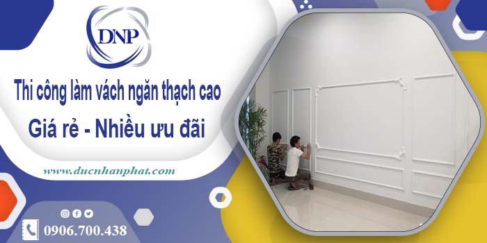 Báo giá vách ngăn thạch cao tại Bà Rịa【Ưu đãi giảm 10%】