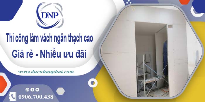 Báo giá vách ngăn thạch cao tại Bến Cát【Ưu đãi giảm 10%】