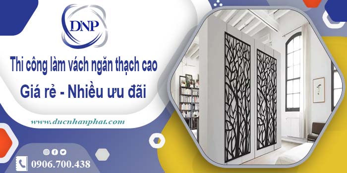 Báo giá vách ngăn thạch cao tại Biên Hoà【Ưu đãi giảm 10%】