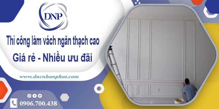 Báo giá vách ngăn thạch cao tại Bình Chánh【Ưu đãi 10%】