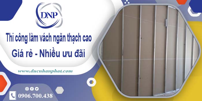 Báo giá vách ngăn thạch cao tại Củ Chi【Ưu đãi giảm 10%】