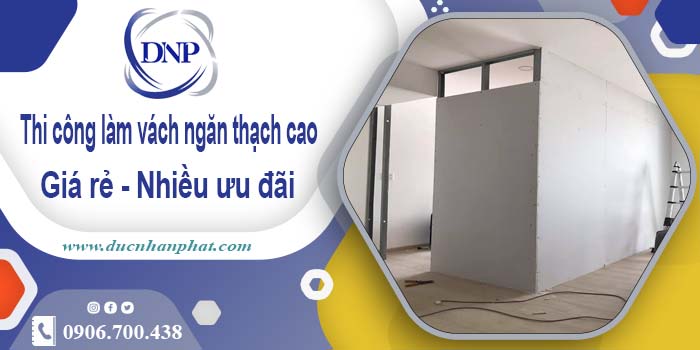 Báo giá vách ngăn thạch cao tại Gò Vấp【Ưu đãi giảm 10%】