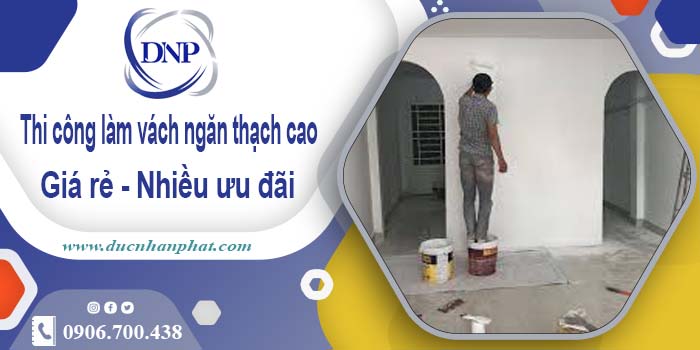 Báo giá vách ngăn thạch cao tại Long An【Ưu đãi giảm 10%】