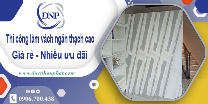 Báo giá vách ngăn thạch cao tại Long Khánh【Ưu đãi 10%】