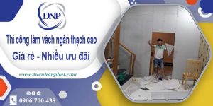 Báo giá vách ngăn thạch cao tại Long Thành【Ưu đãi 10%】