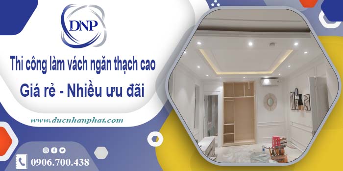 Báo giá vách ngăn thạch cao tại quận 12【Ưu đãi giảm 10%】