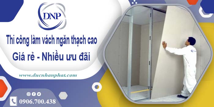 Báo giá vách ngăn thạch cao tại quận 2【Ưu đãi giảm 10%】