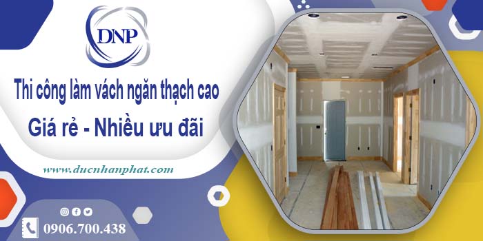 Báo giá vách ngăn thạch cao tại quận 5【Ưu đãi giảm 10%】