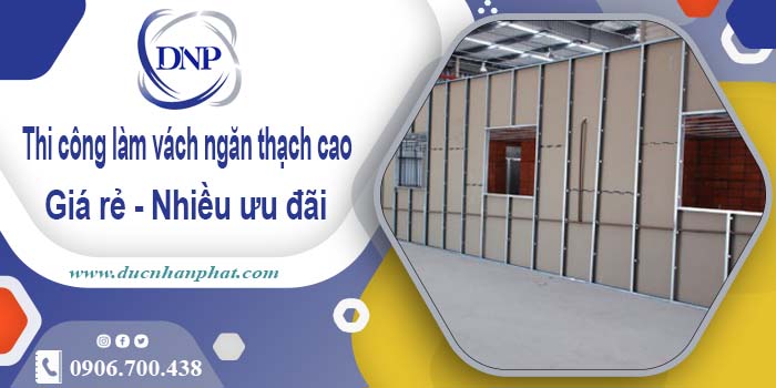 Báo giá vách ngăn thạch cao tại quận 6【Ưu đãi giảm 10%】