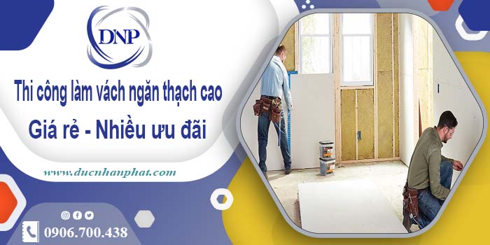 Báo giá vách ngăn thạch cao tại quận 7【Ưu đãi giảm 10%】