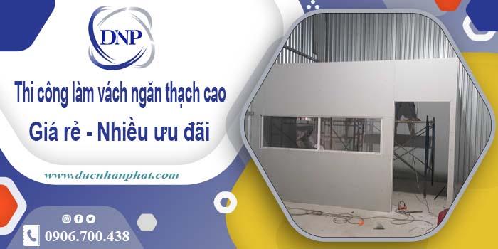 Báo giá vách ngăn thạch cao tại quận 8【Ưu đãi giảm 10%】