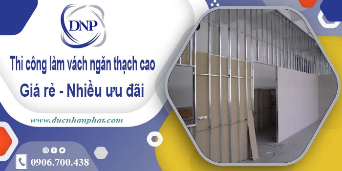 Báo giá vách ngăn thạch cao tại quận 9【Ưu đãi giảm 10%】