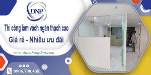 Báo giá vách ngăn thạch cao tại Tân Uyên【Ưu đãi giảm 10%】