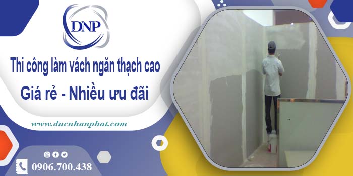 Báo giá vách ngăn thạch cao tại Tây Ninh【Ưu đãi giảm 10%】