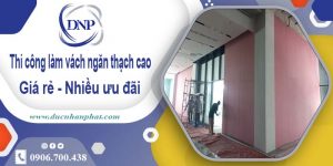 Báo giá vách ngăn thạch cao tại Tp Dĩ An【Ưu đãi giảm 10%】