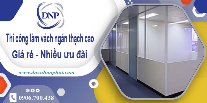 Báo giá vách ngăn thạch cao tại Tp Tân An【Ưu đãi giảm 10%】