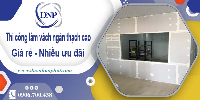 Báo giá vách ngăn thạch cao tại Vũng Tàu【Ưu đãi giảm 10%】