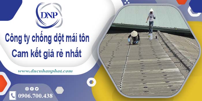 Công ty chống dột mái tôn tại Khánh Hoà【Cam kết giá rẻ nhất】