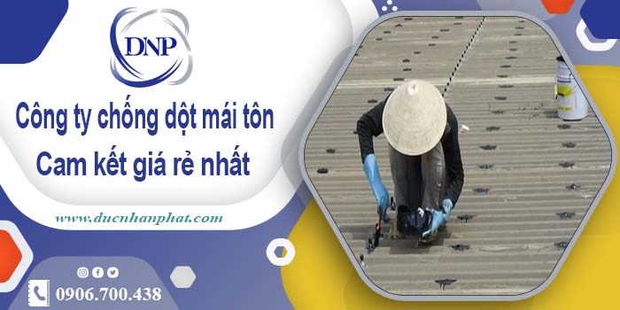 Công ty chống dột mái tôn tại Nhà Bè【Cam kết giá rẻ nhất】