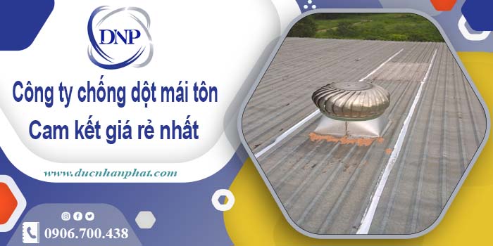 Công ty chống dột mái tôn tại Quận 10【Cam kết giá rẻ nhất】