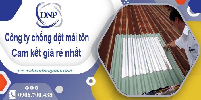 Công ty chống dột mái tôn tại Quận 5【Cam kết giá rẻ nhất】