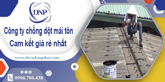 Công ty chống dột mái tôn tại Quận 8【Cam kết giá rẻ nhất】