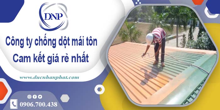 Công ty chống dột mái tôn tại Thủ Đức【Cam kết giá rẻ nhất】