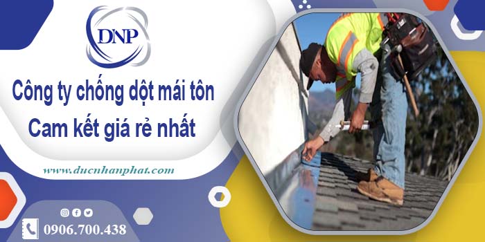 Công ty chống dột mái tôn tại Tp Bà Rịa【Cam kết giá rẻ nhất】