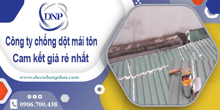 Công ty chống dột mái tôn tại Tp Biên Hoà【Cam kết giá rẻ nhất】