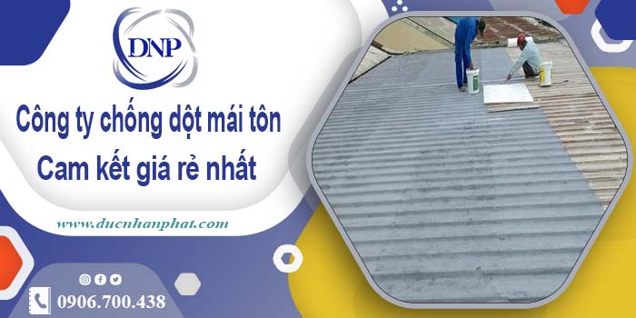 Công ty chống dột mái tôn tại Tp Dĩ An【Cam kết giá rẻ nhất】