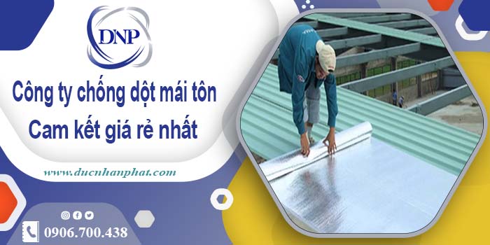 Công ty chống dột mái tôn tại Tp Tân An【Cam kết giá rẻ nhất】