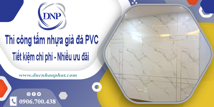 Giá thi công tấm nhựa giả đá PVC tại Bến Cát【Tiết kiệm 10%】
