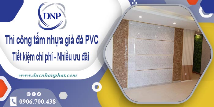 Thi công tấm nhựa giả đá PVC tại Bình Chánh【Tiết kiệm 10%】