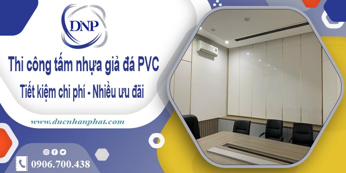 Thi công tấm nhựa giả đá PVC tại Bình Thạnh【Tiết kiệm 10%】