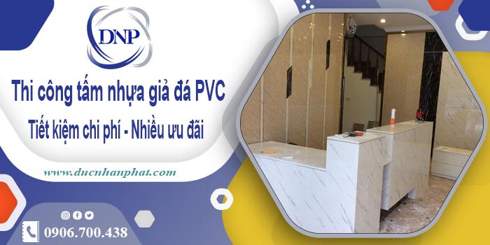 Giá thi công tấm nhựa giả đá PVC tại Củ Chi【Tiết kiệm 10%】