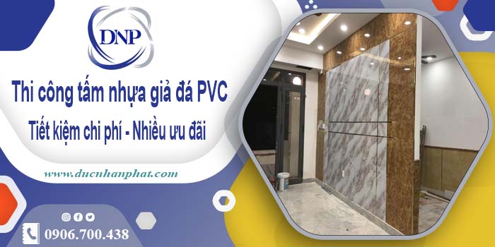 Giá thi công tấm nhựa giả đá PVC tại Đồng Nai【Tiết kiệm 10%】