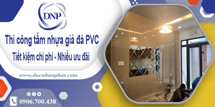 Giá thi công tấm nhựa giả đá PVC tại Hóc Môn【Tiết kiệm 10%】