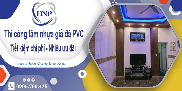 Giá thi công tấm nhựa giả đá PVC tại Long An【Tiết kiệm 10%】