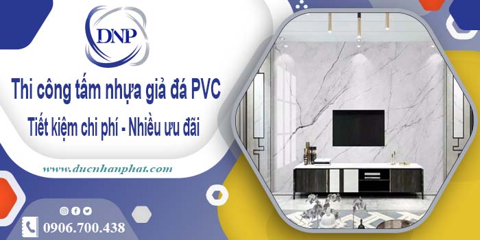 Thi công tấm nhựa giả đá PVC tại Nhơn Trạch【Tiết kiệm 10%】