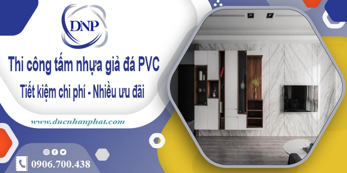 Thi công tấm nhựa giả đá PVC tại Phú Nhuận【Tiết kiệm 10%】